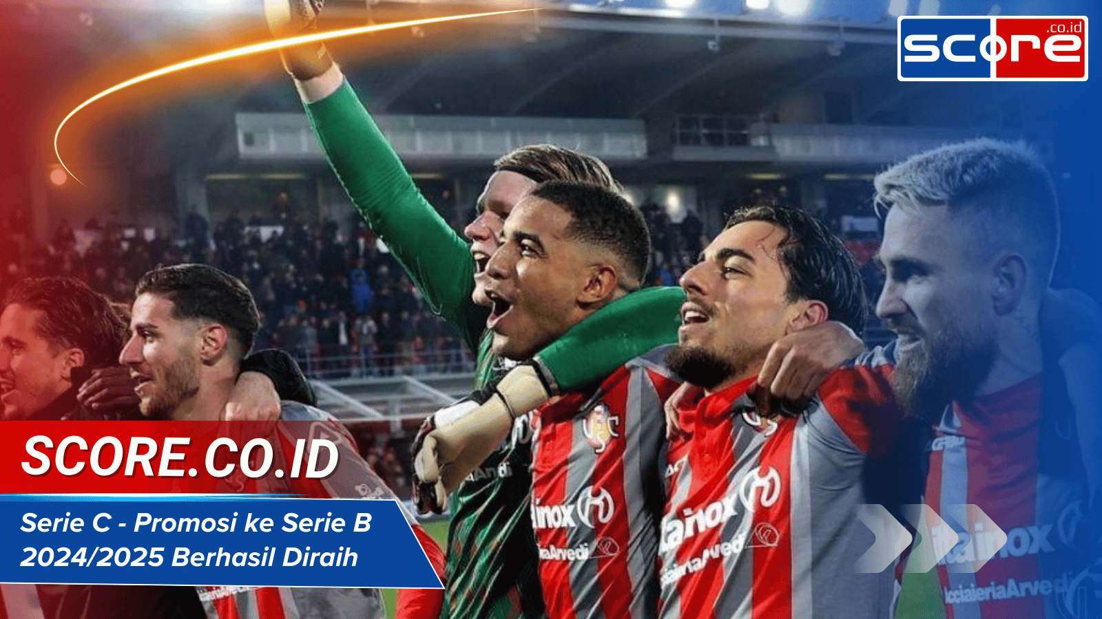 Serie C Promosi ke Serie B 2024/2025 Berhasil Diraih Tim Unggulan