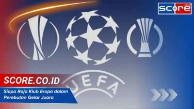 Siapa Raja Klub Eropa dalam Perebutan Gelar Juara