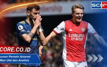 Susunan Pemain Arsenal vs Man Utd dan Analisis Taktik
