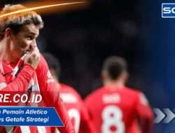 Susunan Pemain Atletico Madrid vs Getafe Strategi Keren