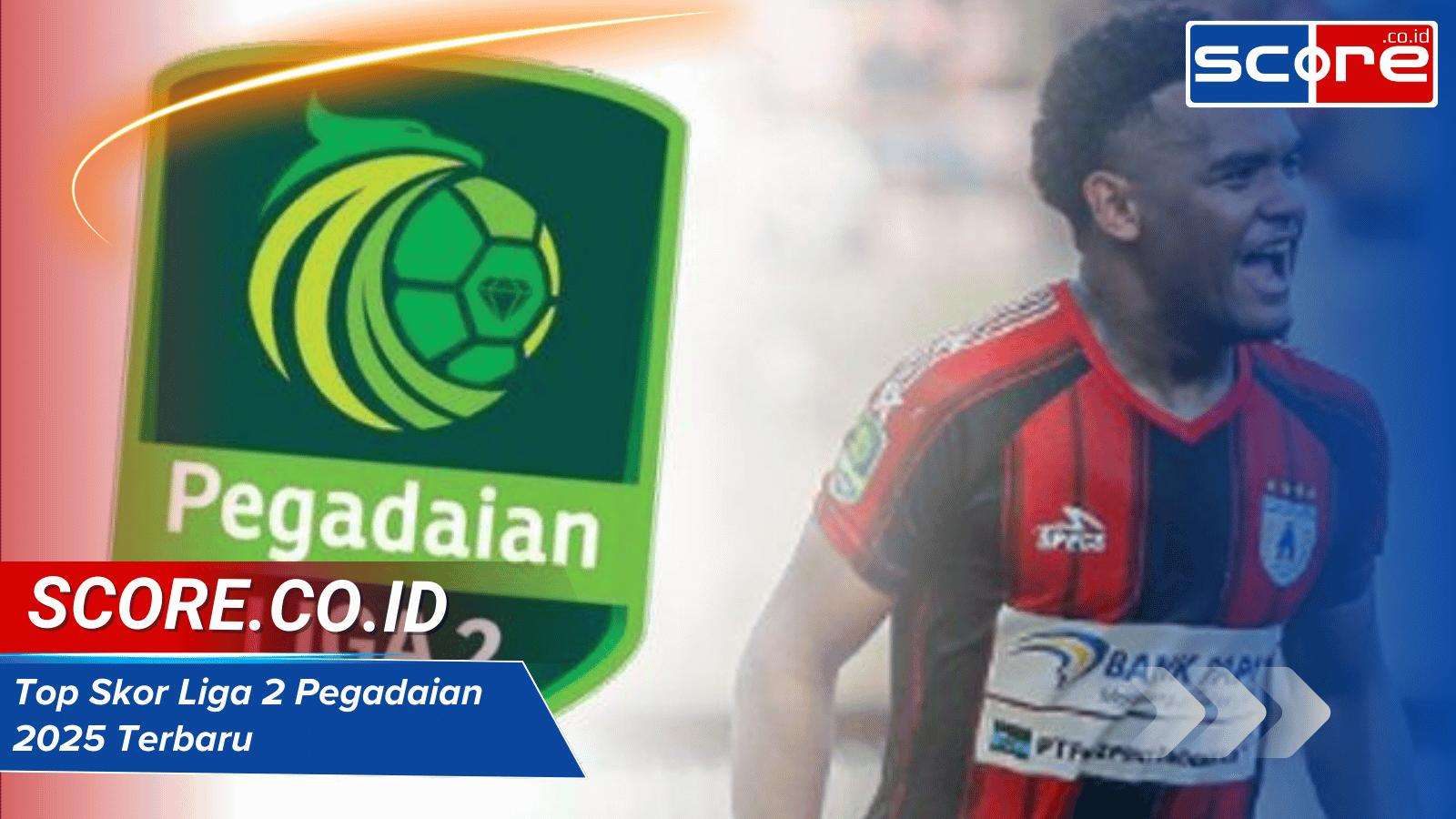 Top Skor Liga 2 Pegadaian 2025 Terbaru: Daftar Pencetak Gol Unggulan