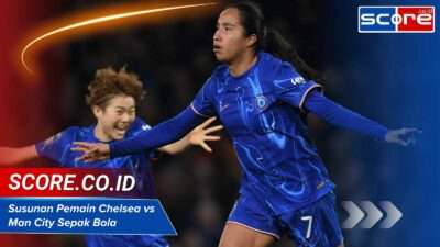 Susunan Pemain Chelsea vs Man City: Duel Sengit di Liga Champions Wanita