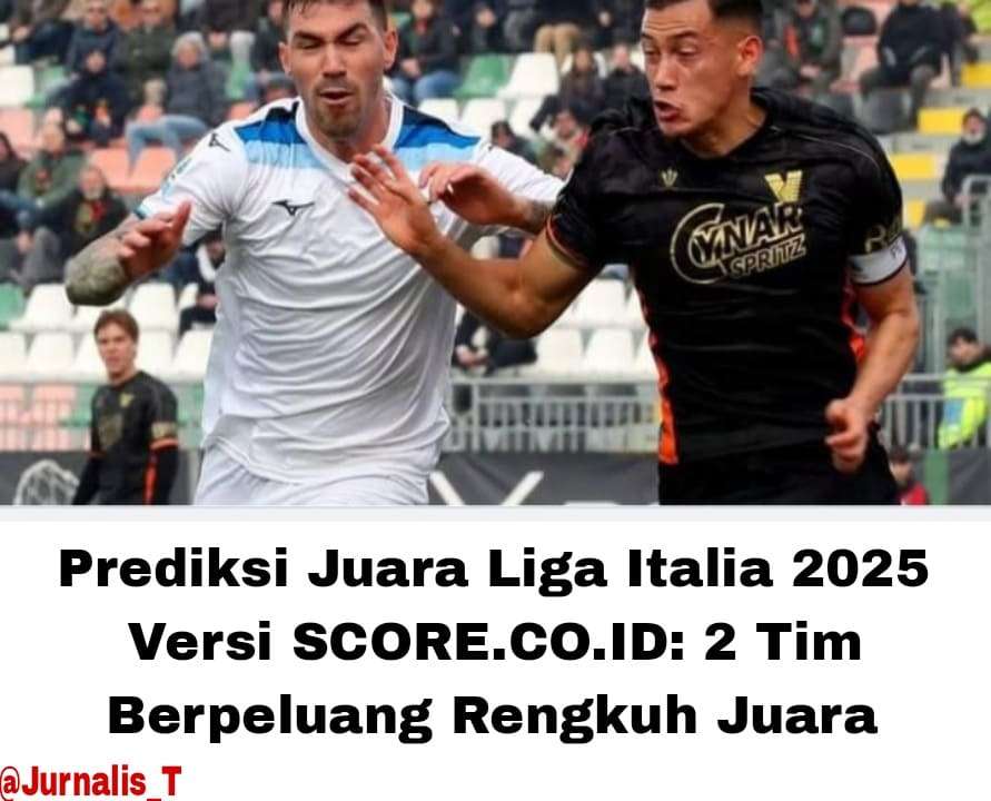 Prediksi Juara Liga Italia 2025 Versi SCORE.CO.ID