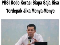 PBSI Kode Keras: Siapa Saja Bisa Terdepak Jika Menya-Menye