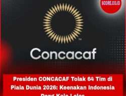 Presiden CONCACAF Tolak 64 Tim di Piala Dunia 2026: Keenakan Indonesia Dong Kalo Lolos