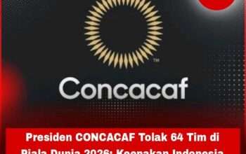 Presiden CONCACAF Tolak 64 Tim di Piala Dunia 2026: Keenakan Indonesia Dong Kalo Lolos
