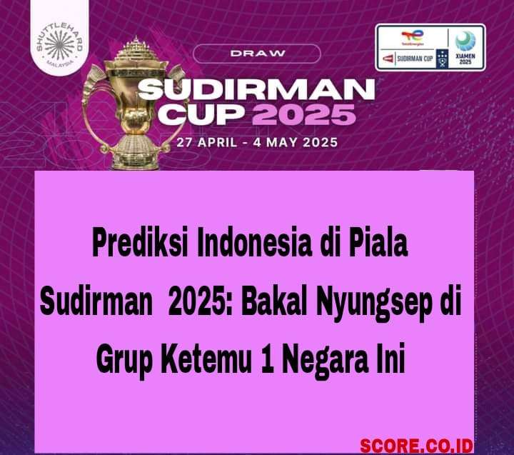 Prediksi Indonesia di Piala Sudirman 2025