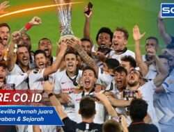 Apakah Sevilla Pernah juara UCL? Jawaban & Sejarah Lengkapnya Ada