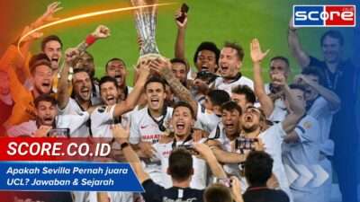 Apakah Sevilla Pernah juara UCL? Jawaban & Sejarah Lengkapnya Ada