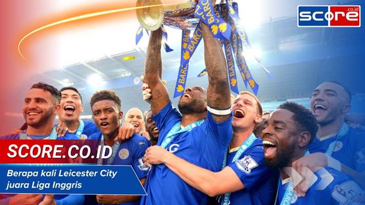Berapa Kali Leicester City Juara Liga Inggris
