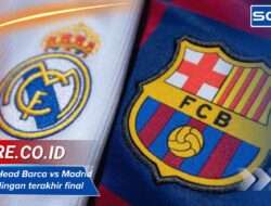 Head to Head Barca vs Madrid 5 pertandingan terakhir Prediksi final copa del rey 2025
