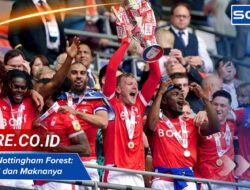 Julukan Nottingham Forest: Asal-Usul dan Maknanya