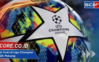 Klub Turki di Liga Champion 2025: Peluang dan Tantangan yang Dihadapi