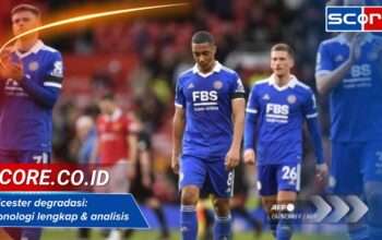 Leicester degradasi: Kronologi lengkap & analisis penyebab utama kini