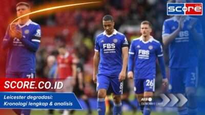 Leicester degradasi: Kronologi lengkap & analisis penyebab utama kini