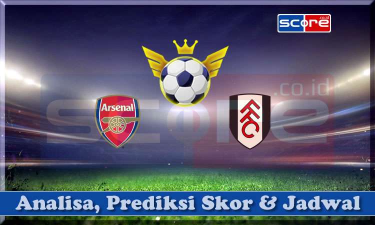 Prediksi Skor Arsenal vs Fulham