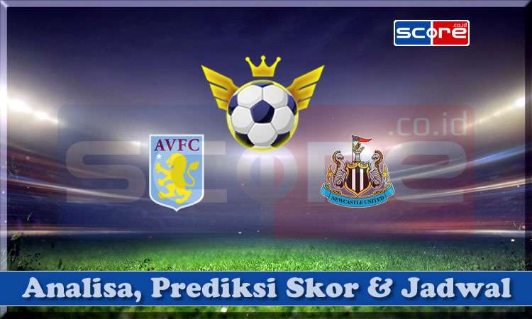Prediksi Skor Aston Villa vs Newcastle 19 April 2025