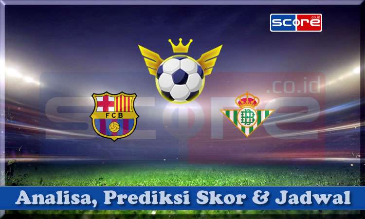 Prediksi Skor Barcelona vs Real Betis