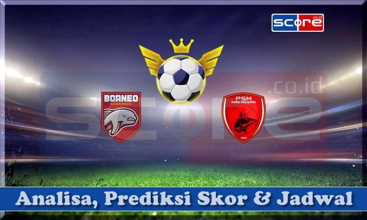 Prediksi Skor Borneo Samarinda vs PSM Makassar 18 April 2025