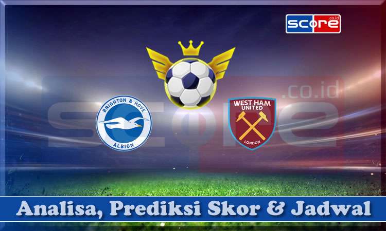 Prediksi Skor Brighton vs West Ham 26 April 2025