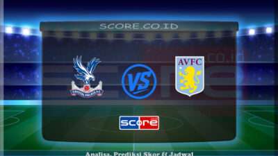 Prediksi Skor Crystal Palace vs Aston Villa 26 April 2025