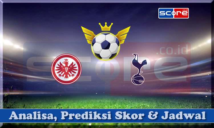 Prediksi Skor Eintracht Frankfurt vs Tottenham 18 April 2025