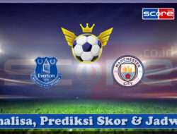 Prediksi Skor Everton FC vs Manchester City 19 April 2025