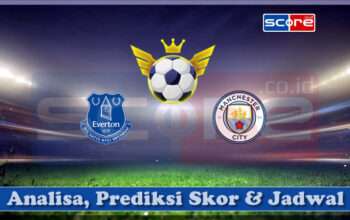 Prediksi Skor Everton FC vs Manchester City 19 April 2025