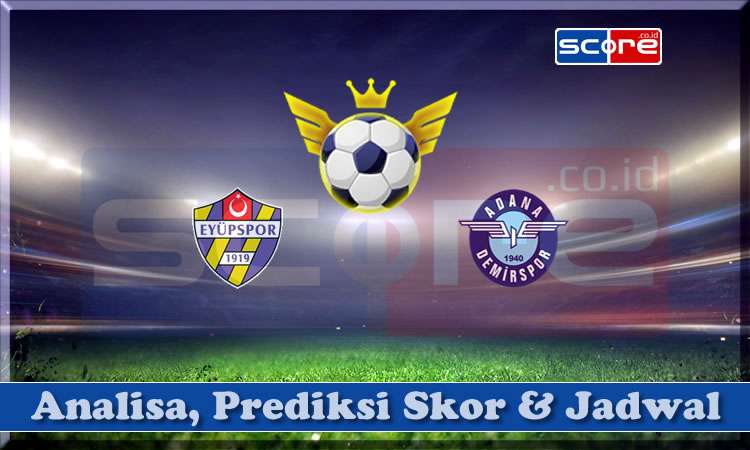 Prediksi Skor Eyupspor vs Adana Demirspor 15 April 2025