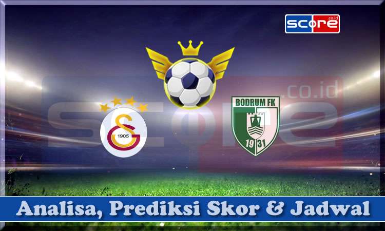 Prediksi Skor Galatasaray Spor Kulubu vs Bodrumspor 19 April 2025