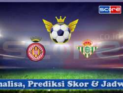 Prediksi Skor Girona vs Real Betis 22 April 2025