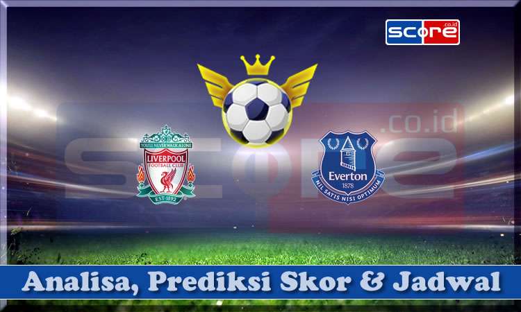 Prediksi Skor Liverpool vs Everton