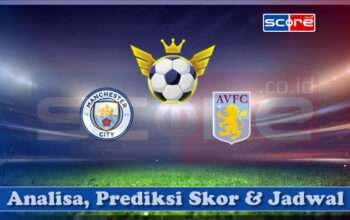 Prediksi Skor Manchester City vs Aston Villa 23 April 2025