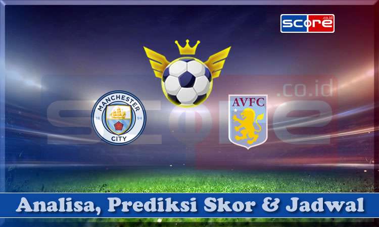 Prediksi Skor Manchester City vs Aston Villa 23 April 2024