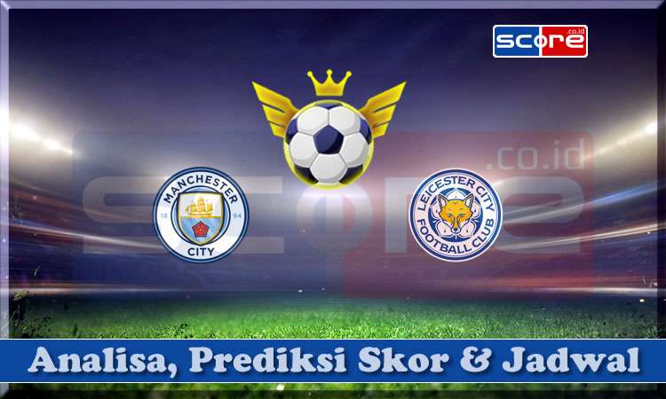Prediksi Skor Manchester City vs Leicester City