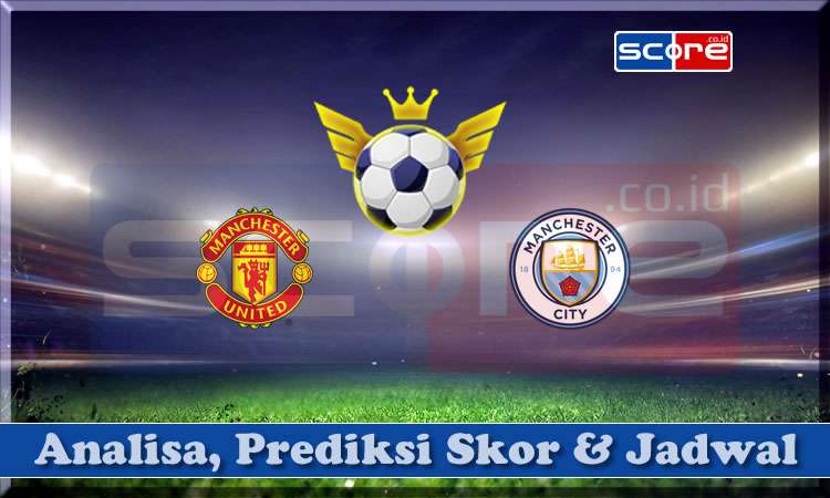 Prediksi Skor Manchester United vs Manchester City