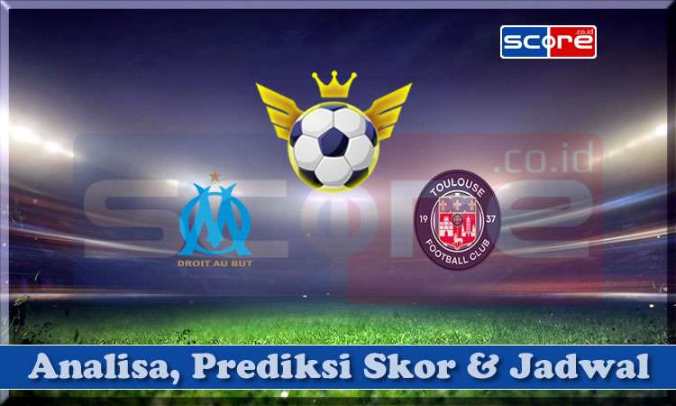 Prediksi Skor Marseille vs Toulouse