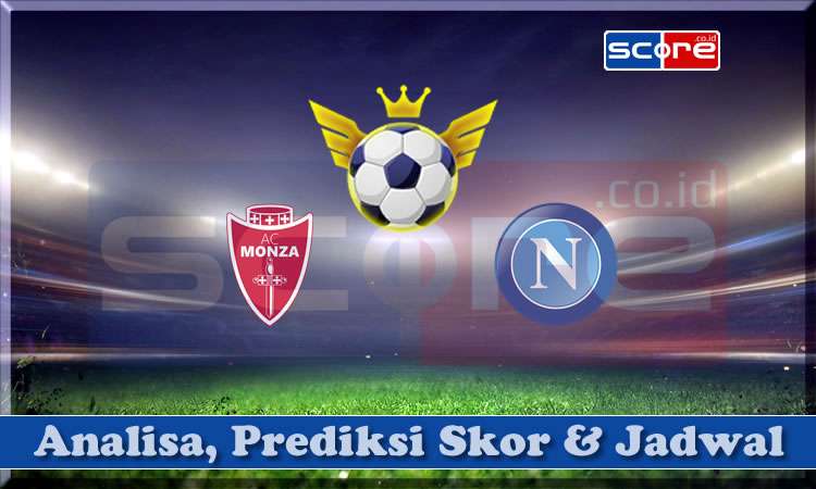 Prediksi Skor Monza vs Napoli 19 April 2024