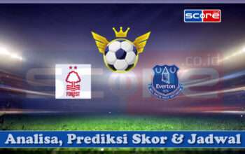 Prediksi Skor Nottingham Forest vs Everton FC 12 April 2025