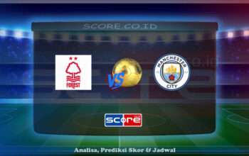 Prediksi Skor Nottingham Forest vs Manchester City 27 April 2025