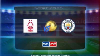 Prediksi Skor Nottingham Forest vs Manchester City 27 April 2025