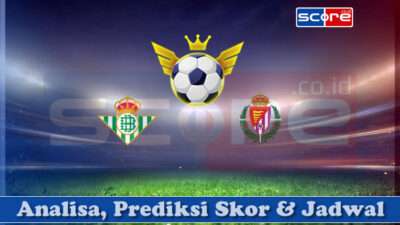 Prediksi Skor Real Betis vs Real Valladolid 25 April 2025