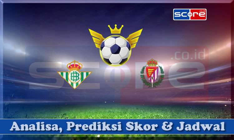 Prediksi Skor Real Betis vs Real Valladolid 25 April 2025