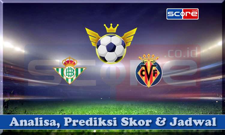 Prediksi Skor Real Betis vs Villarreal 13 April 2025
