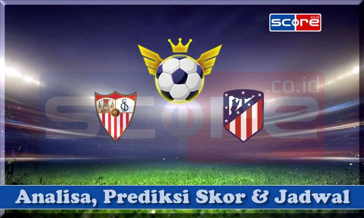 Prediksi Skor Sevilla vs Atletico Madrid