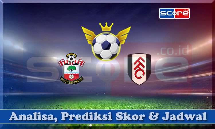 Prediksi Skor Southampton vs Fulham 26 April 2025