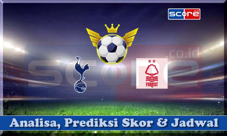 Prediksi Skor Tottenham vs Nottingham 22 April 2025