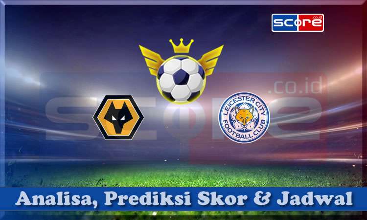 Prediksi Skor Wolverhampton vs Leicester City 26 April 2025
