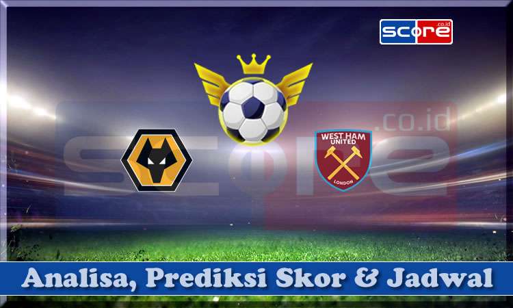 Prediksi Skor Wolverhampton vs West Ham