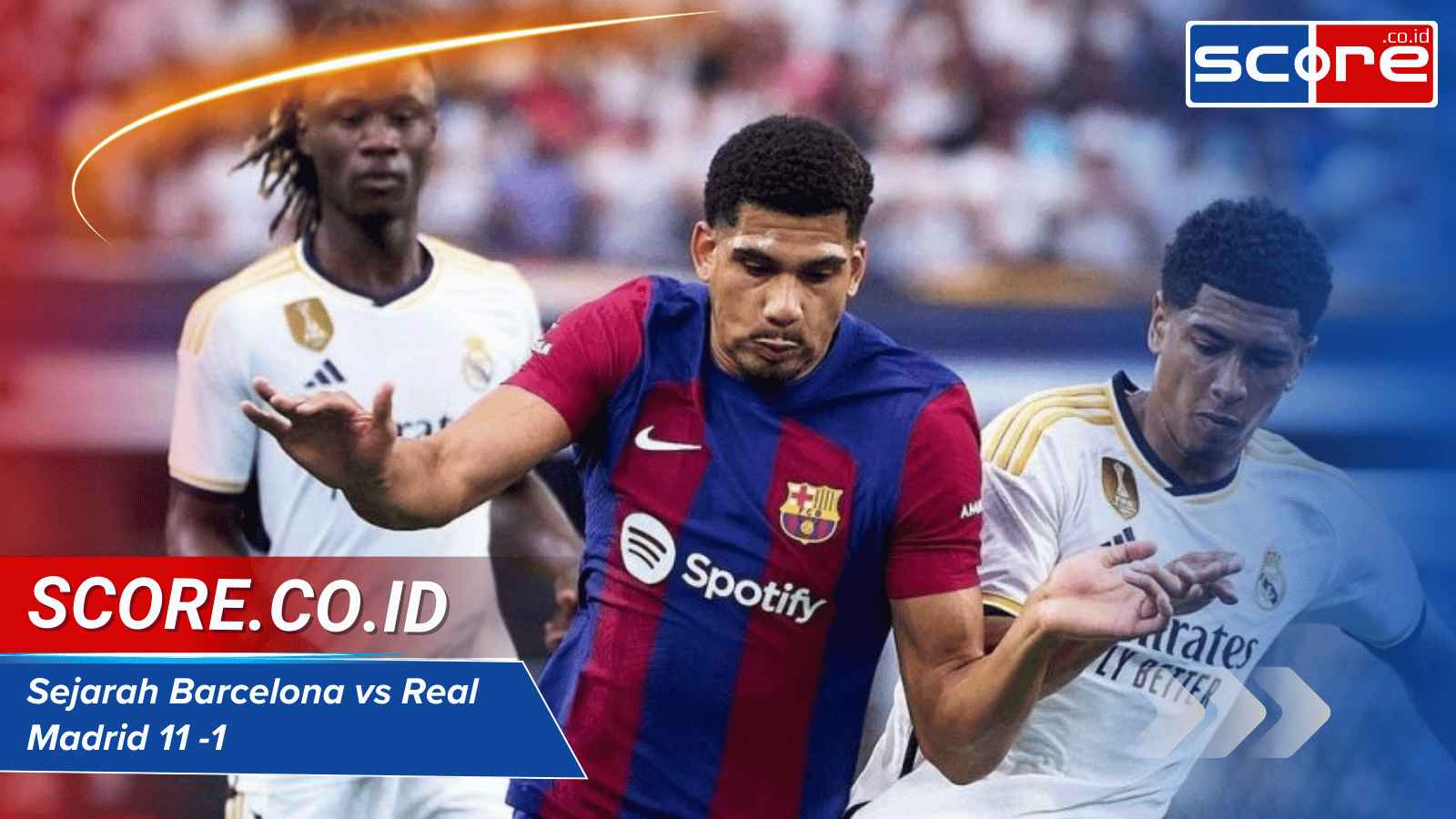 Sejarah Barcelona vs Real Madrid 11-1 Rekor yang Tak Terlupakan